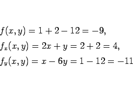 \begin{eqnarray*}&& f(x,y)=1+2-12=-9,\\
&& f_x(x,y)=2x+y=2+2=4,\\
&& f_y(x,y)=x-6y=1-12=-11\end{eqnarray*}