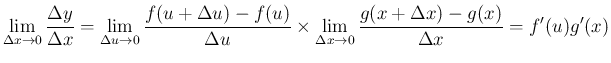 $\displaystyle \lim_{\Delta x\rightarrow 0}\frac{\Delta y}{\Delta x}
=
\lim_{\De...
...s
\lim_{\Delta x\rightarrow 0}\frac{g(x+\Delta x)-g(x)}{\Delta x}
= f'(u)g'(x)
$