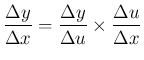 $\displaystyle \frac{\Delta y}{\Delta x}
=
\frac{\Delta y}{\Delta u}
\times\frac{\Delta u}{\Delta x}
$