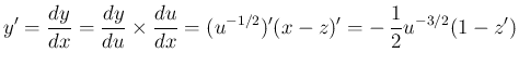 $\displaystyle
y' = \frac{dy}{dx}
= \frac{dy}{du}\times\frac{du}{dx}
= (u^{-1/2})'(x-z)'
= -\,\frac{1}{2}u^{-3/2}(1-z')$