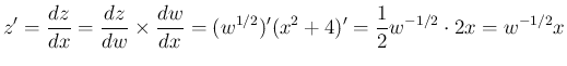$\displaystyle z' = \frac{dz}{dx}
= \frac{dz}{dw}\times\frac{dw}{dx}
= (w^{1/2})'(x^2+4)' = \frac{1}{2}w^{-1/2}\cdot 2x = w^{-1/2}x
$