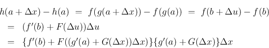 \begin{eqnarray*}\lefteqn{h(a+\Delta x)-h(a)
\ =\
f(g(a+\Delta x))-f(g(a))
\...
...(b)+F((g'(a)+G(\Delta x))\Delta x)\}\{g'(a)+G(\Delta x)\}\Delta x\end{eqnarray*}