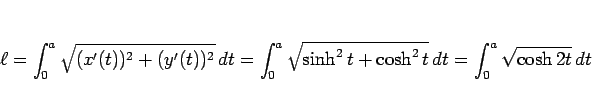 \begin{displaymath}
\ell = \int_0^a\sqrt{(x'(t))^2+(y'(t))^2} dt
= \int_0^a\sqrt{\sinh^2 t+\cosh^2 t} dt
= \int_0^a\sqrt{\cosh 2t} dt
\end{displaymath}