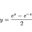 \begin{displaymath}
y=\frac{e^x-e^{-x}}{2}
\end{displaymath}