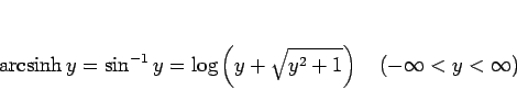 \begin{displaymath}
\mathop{\rm arcsinh}y = \sin^{-1}y = \log\left(y+\sqrt{y^2+1}\right)
\hspace{1zw}(-\infty<y<\infty)\end{displaymath}