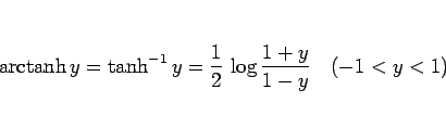 \begin{displaymath}
\mathop{\rm arctanh}y = \tanh^{-1}y = \frac{1}{2} \log\frac{1+y}{1-y}\hspace{1zw}(-1<y<1)\end{displaymath}