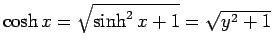 $\cosh x=\sqrt{\sinh^2 x+1}=\sqrt{y^2+1}$