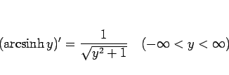 \begin{displaymath}
(\mathop{\rm arcsinh}y)' = \frac{1}{\sqrt{y^2+1}}\hspace{1zw}(-\infty<y<\infty)\end{displaymath}