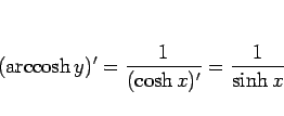 \begin{displaymath}
(\mathop{\rm arccosh}y)' = \frac{1}{(\cosh x)'} = \frac{1}{\sinh x}
\end{displaymath}
