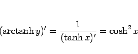 \begin{displaymath}
(\mathop{\rm arctanh}y)' = \frac{1}{(\tanh x)'} = \cosh^2 x
\end{displaymath}