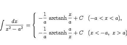 \begin{displaymath}
\int\frac{dx}{x^2-a^2}  =
\left\{\begin{array}{ll}
\dis...
...{\rm arctanh}\frac{a}{x} + C & (x<-a, x>a)
\end{array}\right.\end{displaymath}