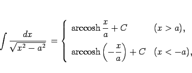 \begin{displaymath}
\int\frac{dx}{\sqrt{x^2-a^2}}  =
\left\{\begin{array}{ll...
...}\left(-\frac{x}{a}\right) + C & (x<-a),\\
\end{array}\right.\end{displaymath}