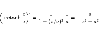 \begin{displaymath}
\left(\mathop{\rm arctanh}\frac{x}{a}\right)'
= \frac{1}{1-(x/a)^2} \frac{1}{a}
= -\frac{a}{x^2-a^2}
\end{displaymath}
