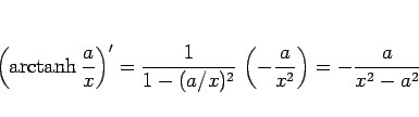 \begin{displaymath}
\left(\mathop{\rm arctanh}\frac{a}{x}\right)'
= \frac{1}{1-(a/x)^2} \left(-\frac{a}{x^2}\right)
= -\frac{a}{x^2-a^2}
\end{displaymath}