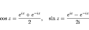 \begin{displaymath}
\cos z=\frac{e^{iz}+e^{-iz}}{2},\hspace{1zw}
\sin z=\frac{e^{iz}-e^{-iz}}{2i}\end{displaymath}