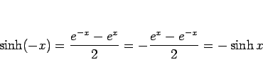 \begin{displaymath}
\sinh(-x) = \frac{e^{-x}-e^x}{2} = -\frac{e^{x}-e^{-x}}{2} = -\sinh x\end{displaymath}
