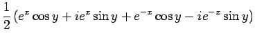$\displaystyle \frac{1}{2} (e^x\cos y+ie^x\sin y+e^{-x}\cos y-ie^{-x}\sin y)$