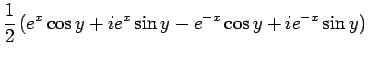$\displaystyle \frac{1}{2} (e^x\cos y+ie^x\sin y-e^{-x}\cos y+ie^{-x}\sin y)$