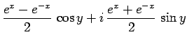 $\displaystyle \frac{e^x-e^{-x}}{2} \cos y+i \frac{e^x+e^{-x}}{2} \sin y$