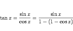 \begin{displaymath}
\tan x = \frac{\sin x}{\cos x} = \frac{\sin x}{1-(1-\cos x)}
\end{displaymath}