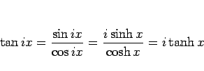 \begin{displaymath}
\tan ix
= \frac{\sin ix}{\cos ix}
= \frac{i\sinh x}{\cosh x}
= i\tanh x
\end{displaymath}