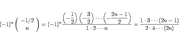 \begin{displaymath}
(-1)^n\left(\begin{array}{c} -1/2  n \end{array}\right)
=(...
... 2\cdots n}
=\frac{1\cdot 3\cdots (2n-1)}{2\cdot 4\cdots (2n)}
\end{displaymath}