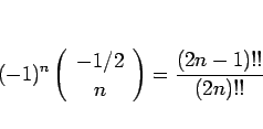\begin{displaymath}
(-1)^n\left(\begin{array}{c} -1/2  n \end{array}\right) = \frac{(2n-1)!!}{(2n)!!}
\end{displaymath}