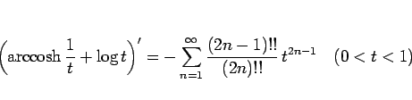 \begin{displaymath}
\left(\mathop{\rm arccosh}\frac{1}{t}+\log t\right)'
= -\sum...
...1}^\infty\frac{(2n-1)!!}{(2n)!!} t^{2n-1}
\hspace{1zw}(0<t<1)
\end{displaymath}