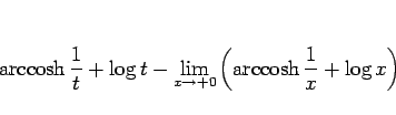 \begin{displaymath}
\mathop{\rm arccosh}\frac{1}{t}+\log t
-\lim_{x\rightarrow +0}\left(\mathop{\rm arccosh}\frac{1}{x}+\log x\right)
\end{displaymath}