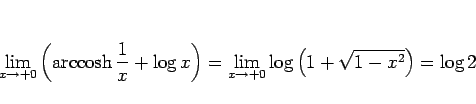 \begin{displaymath}
\lim_{x\rightarrow +0}\left(\mathop{\rm arccosh}\frac{1}{x}+...
...=\lim_{x\rightarrow +0}\log\left(1+\sqrt{1-x^2}\right)
=\log 2
\end{displaymath}