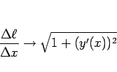 \begin{displaymath}
\frac{\Delta\ell}{\Delta x}\rightarrow\sqrt{1+(y'(x))^2}
\end{displaymath}