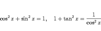 \begin{displaymath}
\cos^2 x+\sin^2 x = 1,\hspace{1zw}
1+\tan^2 x = \frac{1}{\cos^2 x}
\end{displaymath}
