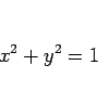 \begin{displaymath}
x^2+y^2=1
\end{displaymath}