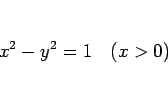 \begin{displaymath}
x^2-y^2=1\hspace{1zw}(x>0)
\end{displaymath}