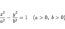 \begin{displaymath}
\frac{x^2}{a^2}-\frac{y^2}{b^2}=1\hspace{1zw}(a>0, b>0)\end{displaymath}