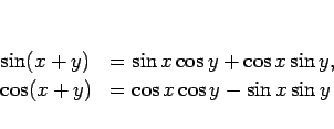 \begin{displaymath}
\begin{array}{ll}
\sin(x+y) & =\sin x\cos y + \cos x\sin y,\\
\cos(x+y) & =\cos x\cos y - \sin x\sin y
\end{array}\end{displaymath}