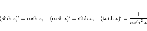 \begin{displaymath}
(\sinh x)'= \cosh x,\hspace{1zw}
(\cosh x)'= \sinh x,\hspace{1zw}
(\tanh x)'= \frac{1}{\cosh^2 x}\end{displaymath}