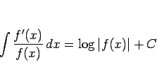 \begin{displaymath}
\int\frac{f'(x)}{f(x)} dx = \log\vert f(x)\vert+C
\end{displaymath}