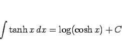 \begin{displaymath}
\int\tanh x dx = \log(\cosh x)+C\end{displaymath}