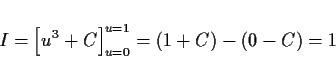 \begin{displaymath}
I = \left[u^3+C\right]_{u=0}^{u=1} = (1+C)-(0-C) = 1
\end{displaymath}