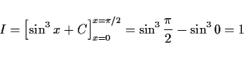 \begin{displaymath}
I = \left[\sin^3 x+C\right]_{x=0}^{x=\pi/2} = \sin^3\frac{\pi}{2} -\sin^3 0=1
\end{displaymath}