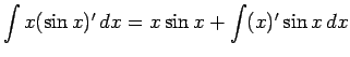 $\displaystyle \int x(\sin x)'\,dx = x\sin x + \int (x)'\sin x\,dx$