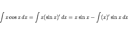 \begin{displaymath}
\int x\cos x\, dx
=\int x(\sin x)'\, dx
= x\sin x - \int (x)'\sin x\,dx
\end{displaymath}