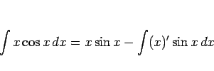 \begin{displaymath}
\int x\cos x\, dx = x\sin x - \int (x)'\sin x\,dx
\end{displaymath}