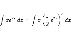 \begin{displaymath}
\int xe^{2x}\,dx = \int x\left(\frac{1}{2}\,e^{2x}\right)'\,dx
\end{displaymath}