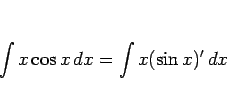 \begin{displaymath}
\int x\cos x\,dx = \int x(\sin x)'\,dx
\end{displaymath}