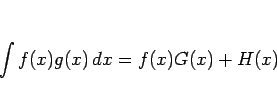 \begin{displaymath}
\int f(x)g(x)\,dx = f(x)G(x) + H(x)
\end{displaymath}