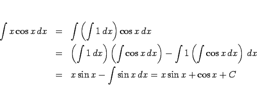 \begin{eqnarray*}\int x\cos x\,dx
&=&
\int\left(\int 1\,dx\right)\cos x\,dx
\...
...x\right)\,dx
\\ &=&
x\sin x-\int\sin x\,dx
=
x\sin x+\cos x+C\end{eqnarray*}