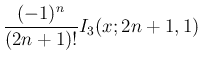 $\displaystyle \frac{(-1)^n}{(2n+1)!}I_3(x;2n+1,1)$