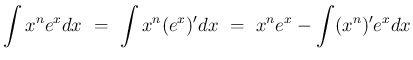 $\displaystyle \int x^ne^x dx
\ = \
\int x^n(e^x)' dx
\ = \
x^ne^x - \int (x^n)'e^x dx$